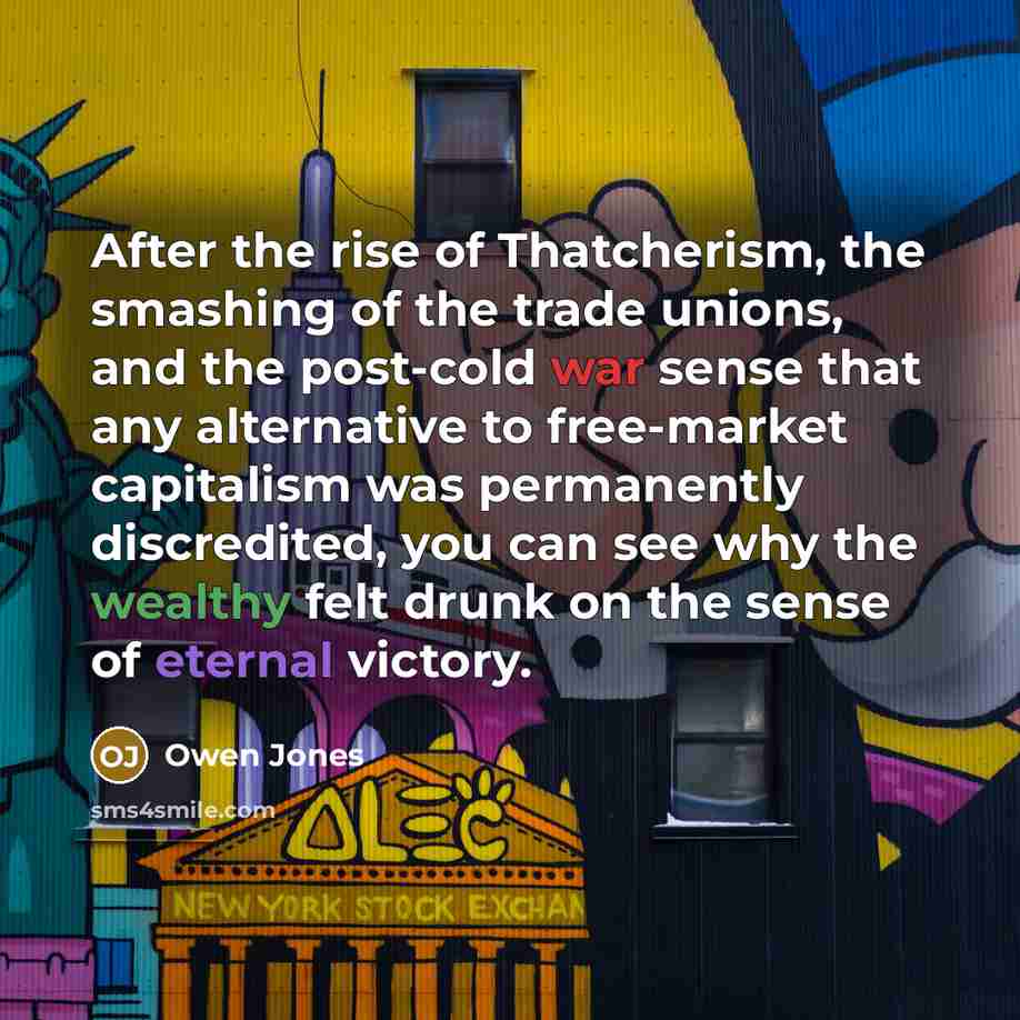 “After the rise of Thatcherism, the smashing of the trade…” quote by Owen Jones