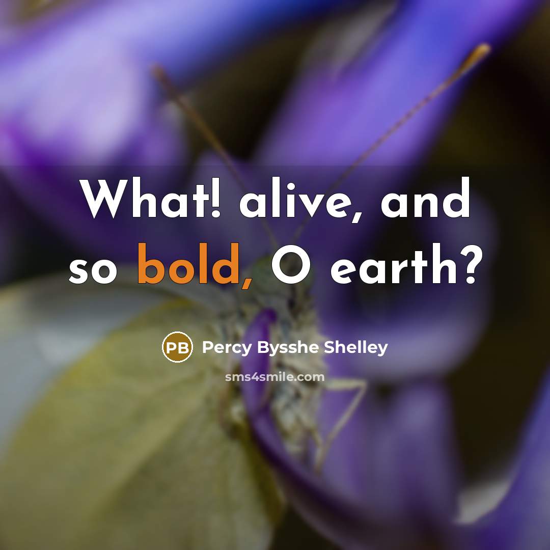 “What! alive, and so bold, O earth?…” quote by Percy Bysshe Shelley