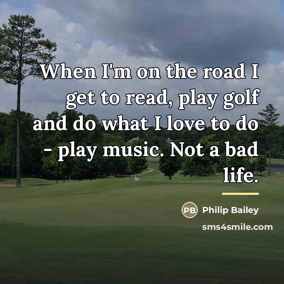 “When I'm on the road I get to read, play…” quote by Philip Bailey