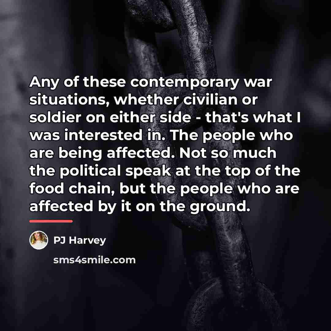 “Any of these contemporary war situations, whether civilian or soldier…” quote by PJ Harvey