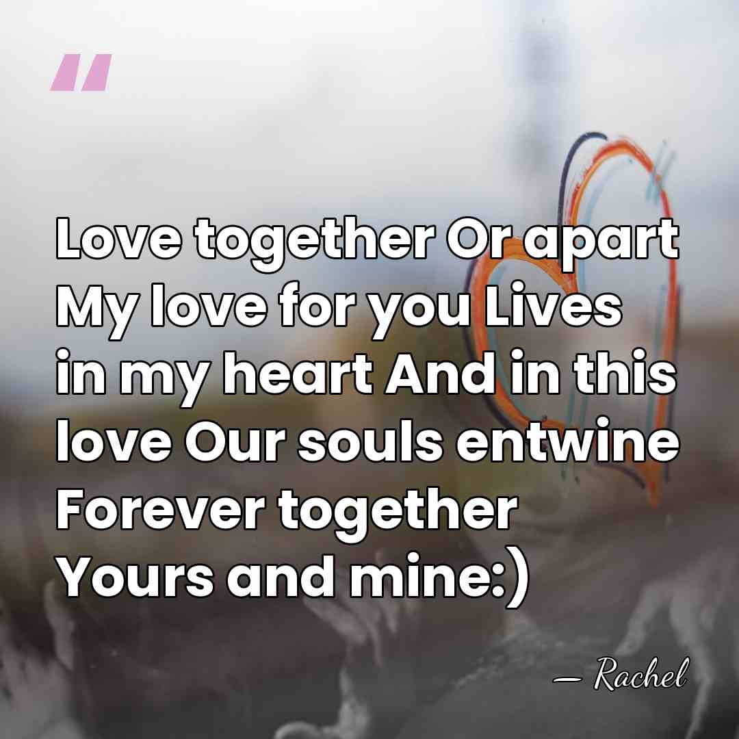 Love together Or apart My love for you Lives in my heart&hellip; - Rachel