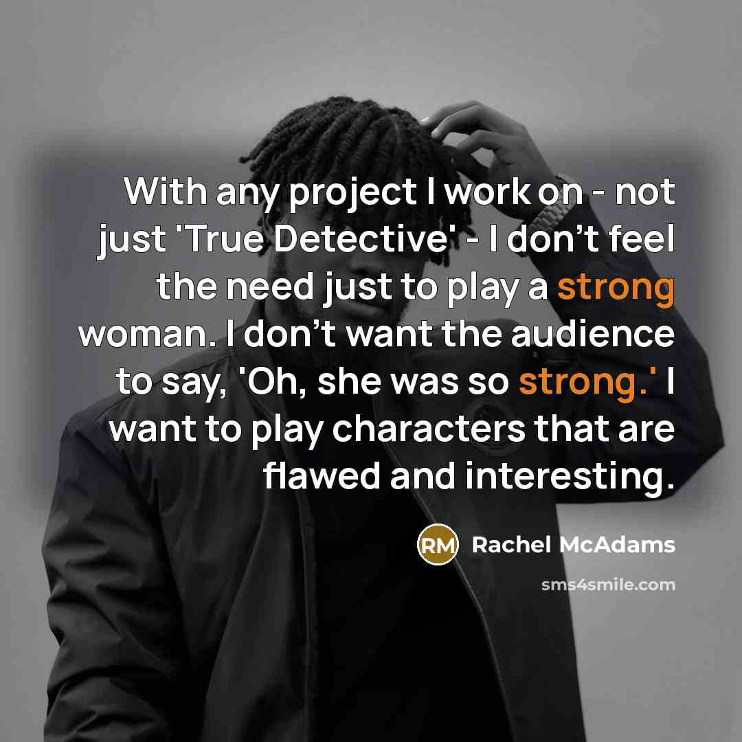 “With any project I work on - not just 'True…” quote by Rachel McAdams
