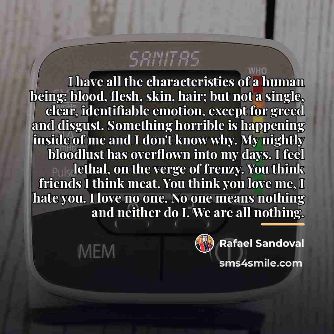 “I have all the characteristics of a human being: blood,…” quote by Rafael Sandoval