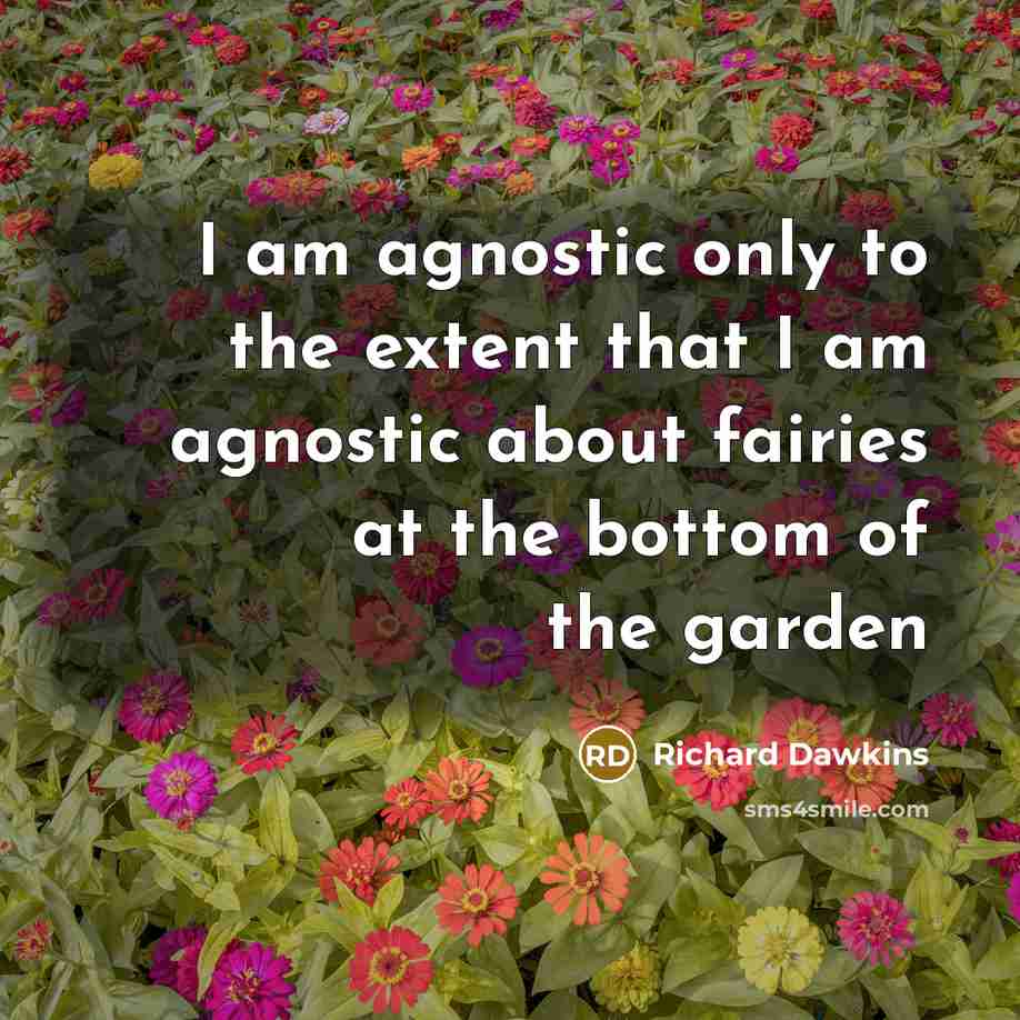“I am agnostic only to the extent that I am…” quote by Richard Dawkins