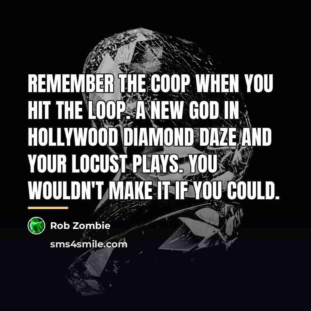 “Remember the Coop when you hit the loop. A new…” quote by Rob Zombie