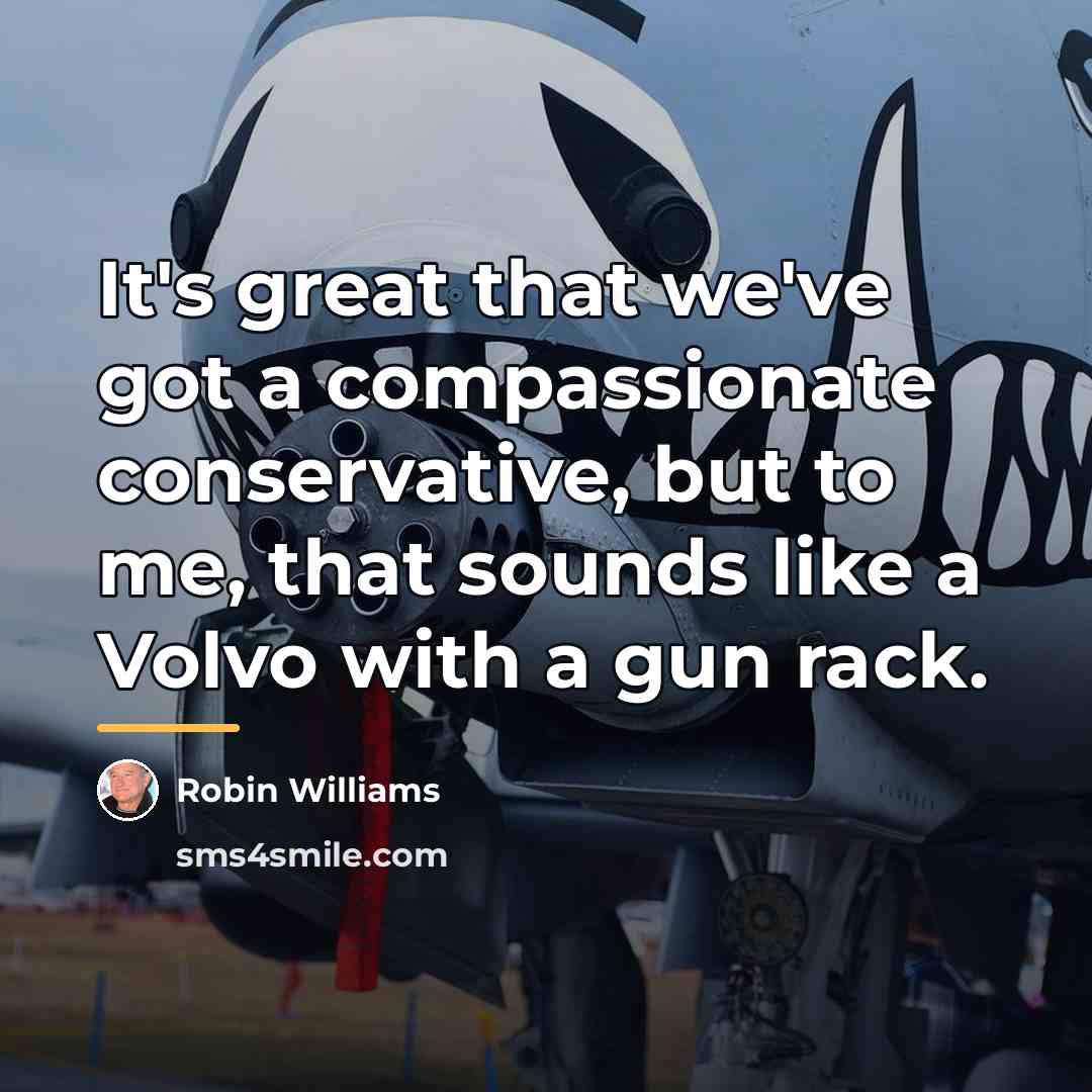 “It's great that we've got a compassionate conservative, but to…” quote by Robin Williams