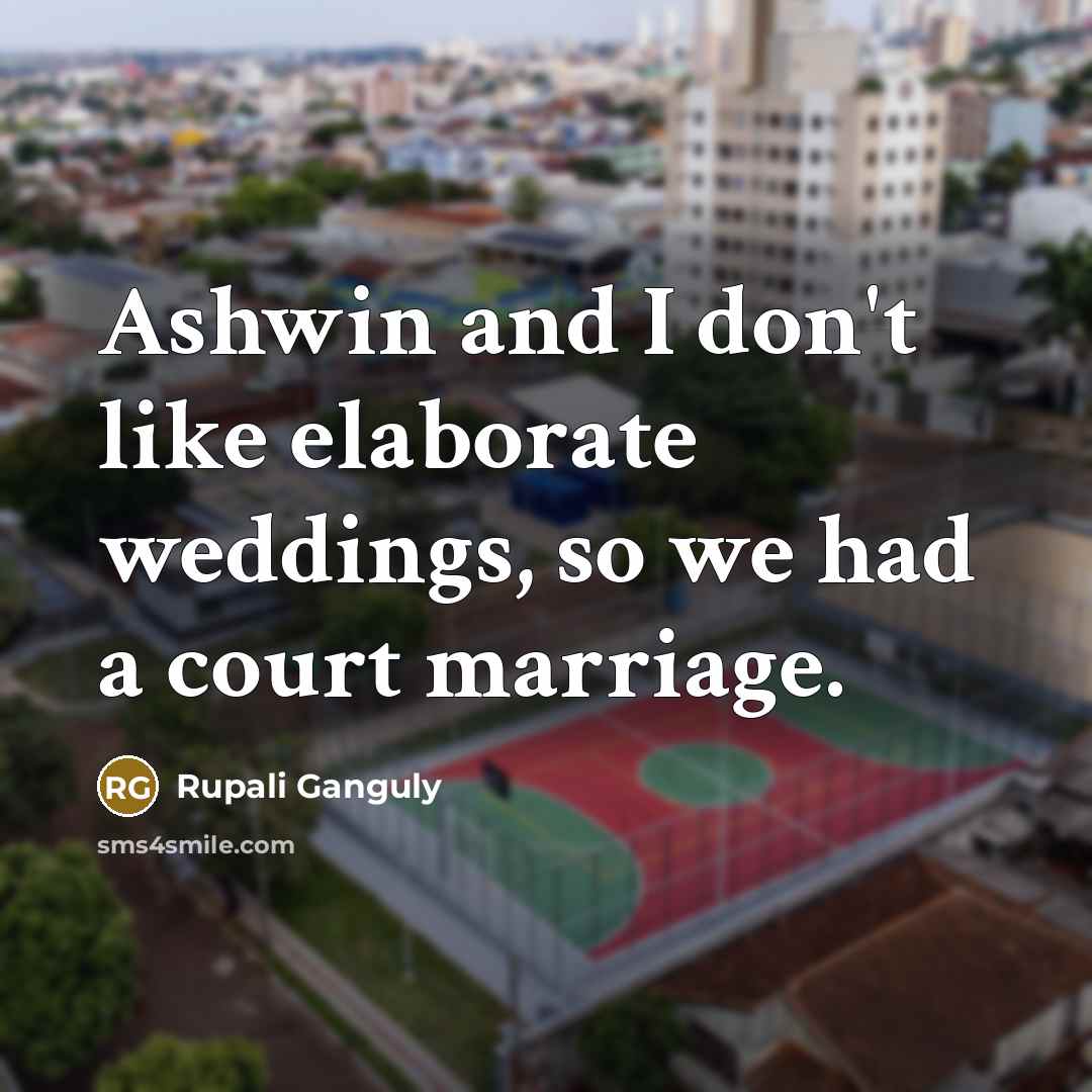 “Ashwin and I don't like elaborate weddings, so we had…” quote by Rupali Ganguly