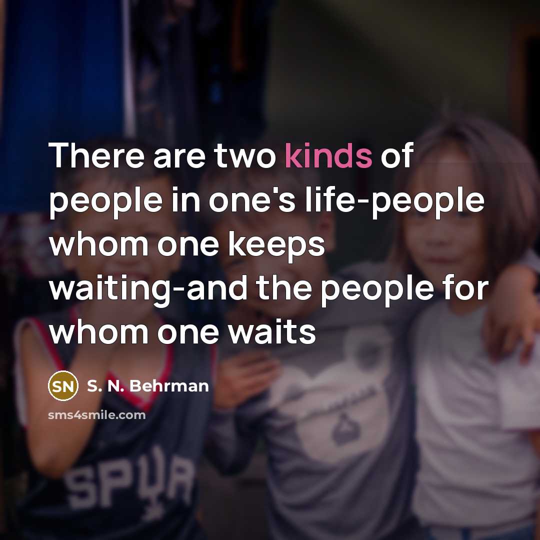 “There are two kinds of people in one's life-people whom…” quote by S. N. Behrman