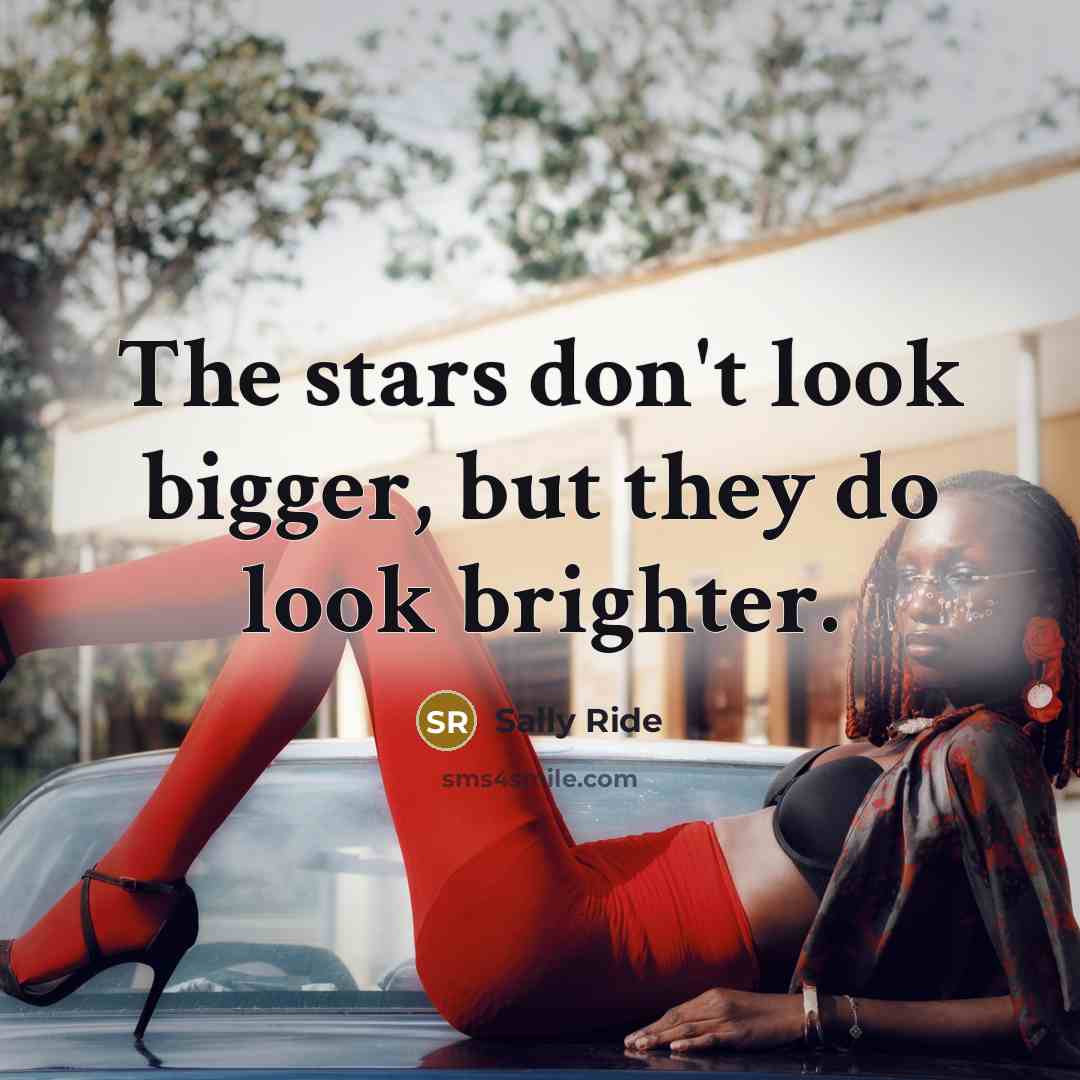 “The stars don't look bigger, but they do look brighter.…” quote by Sally Ride