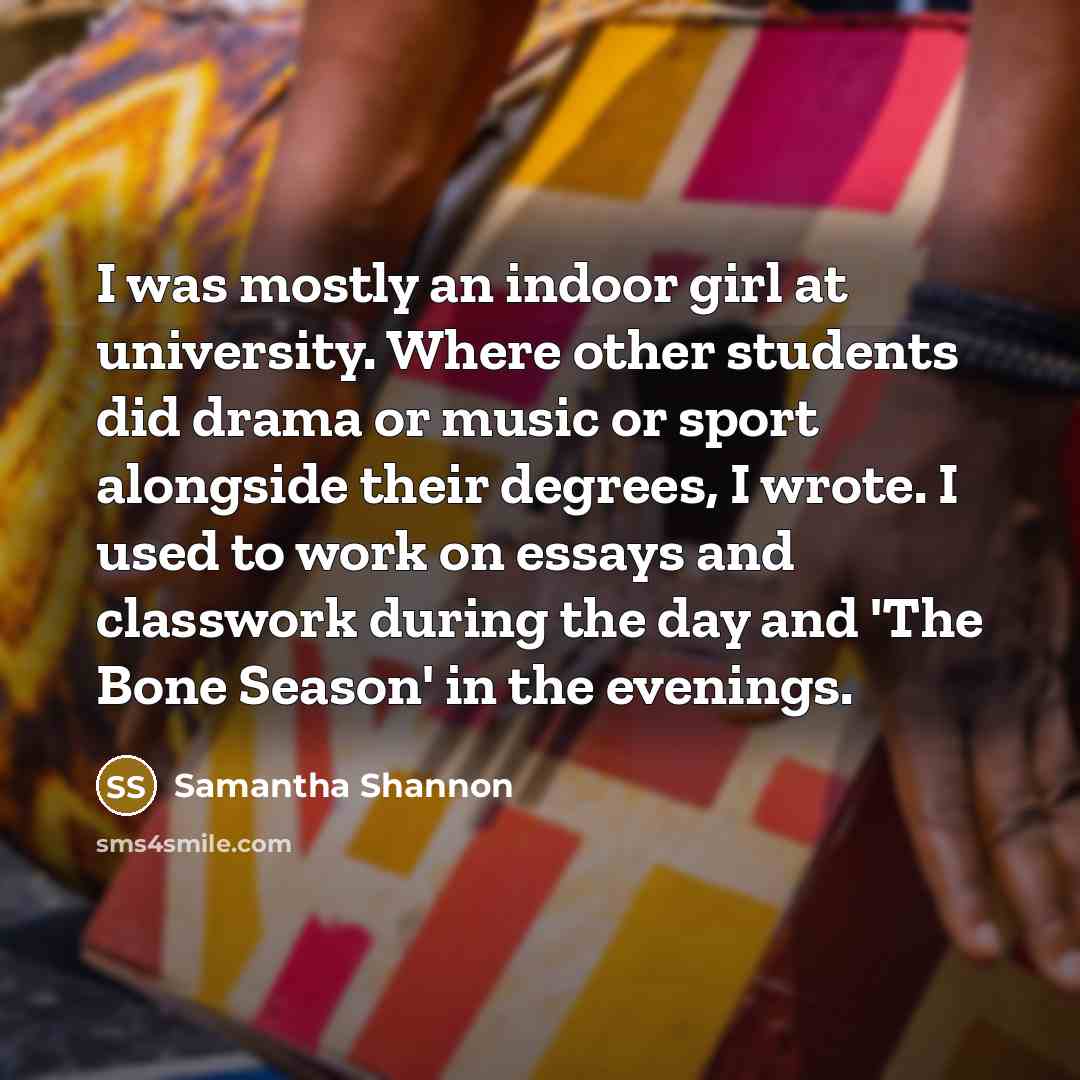 “I was mostly an indoor girl at university. Where other…” quote by Samantha Shannon