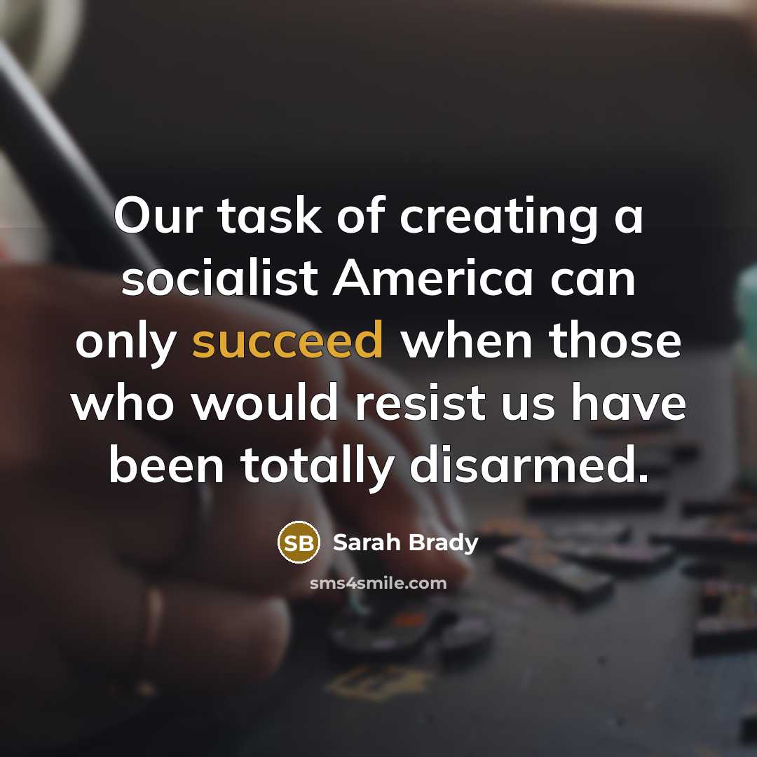 “Our task of creating a socialist America can only succeed…” quote by Sarah Brady
