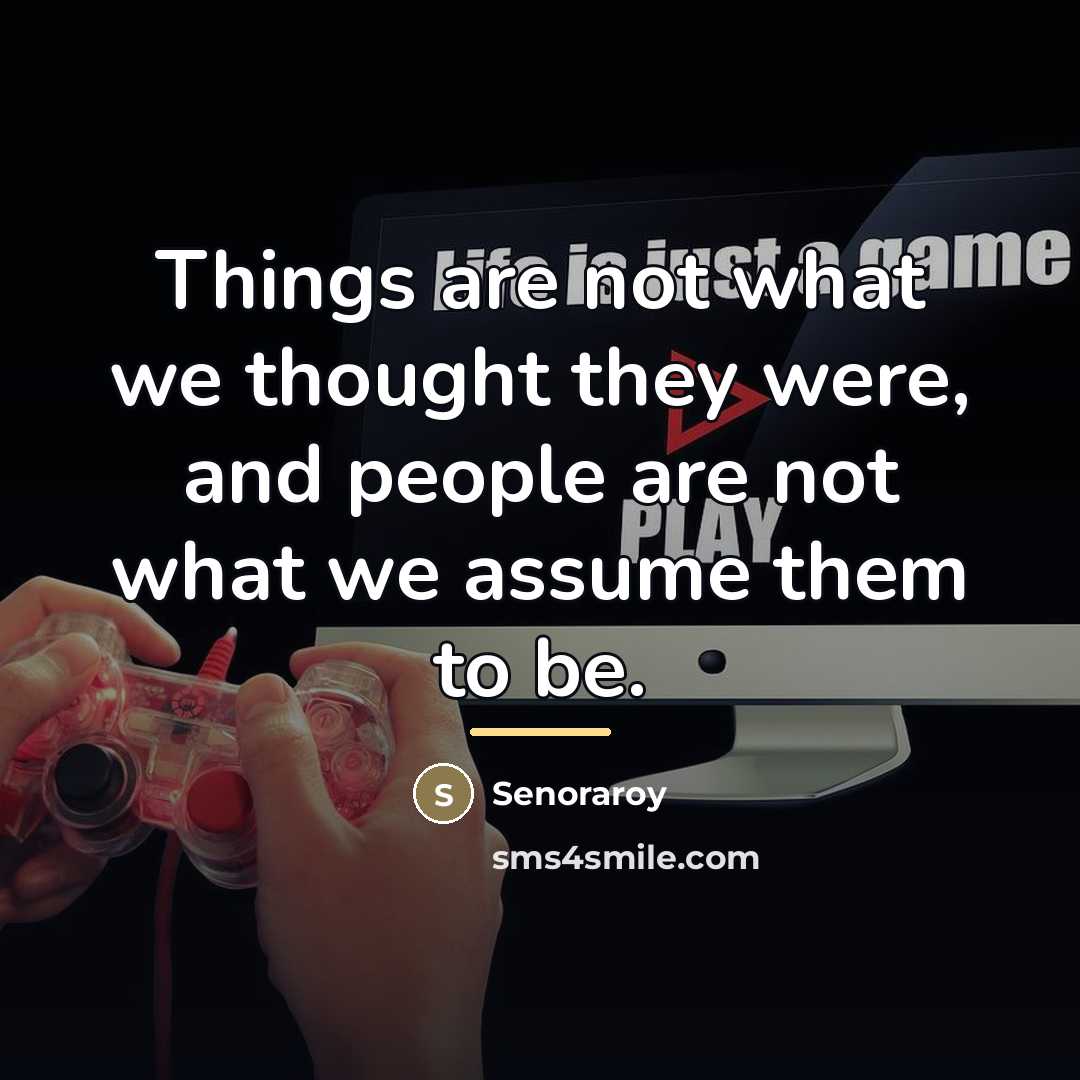 “Things are not what we thought they were, and people…” quote by Senoraroy