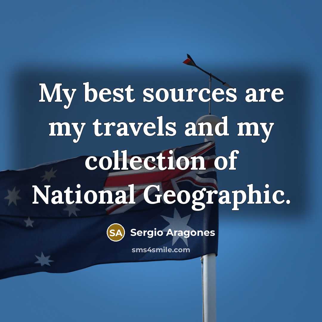 “My best sources are my travels and my collection of…” quote by Sergio Aragones