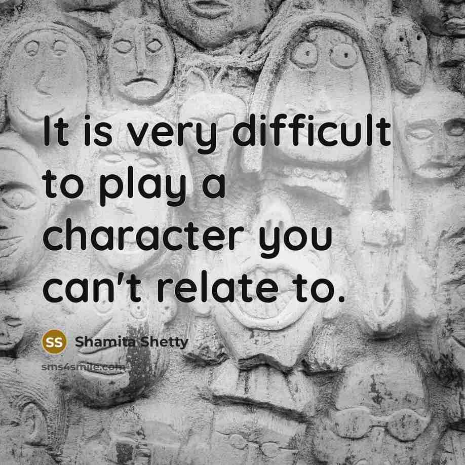 “It is very difficult to play a character you can't…” quote by Shamita Shetty