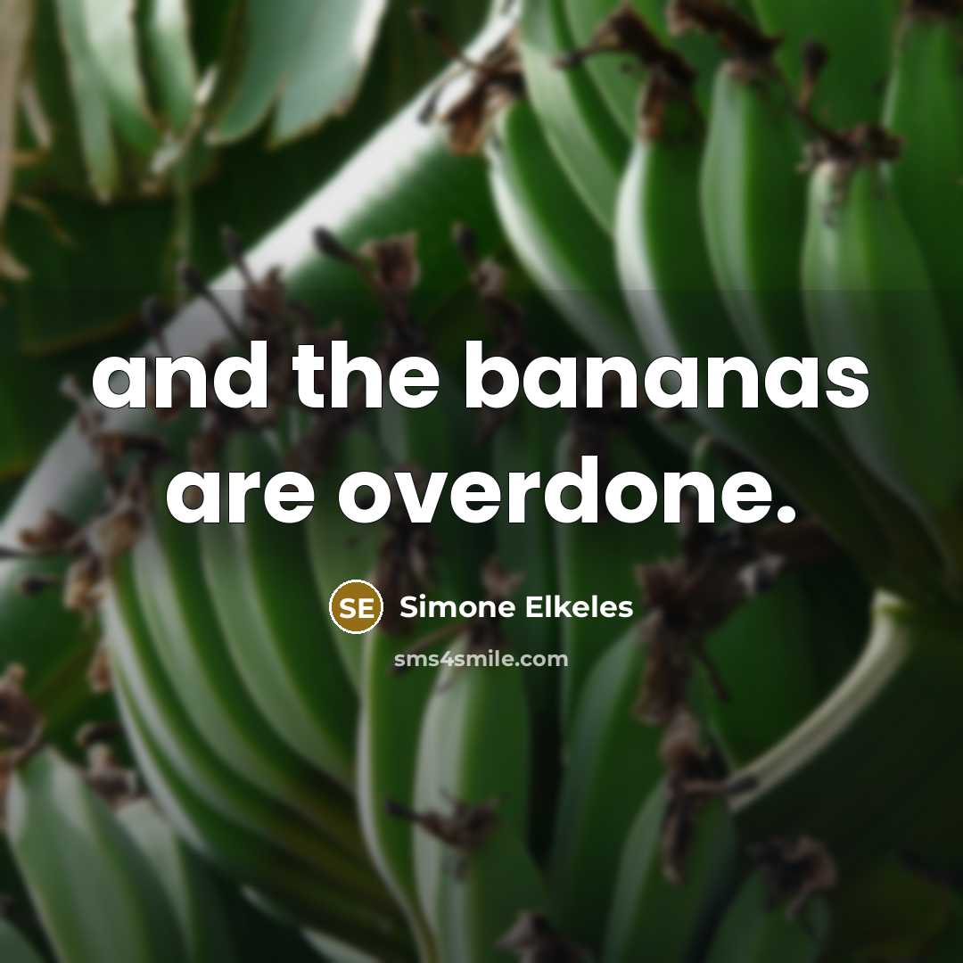 “and the bananas are overdone.…” quote by Simone Elkeles