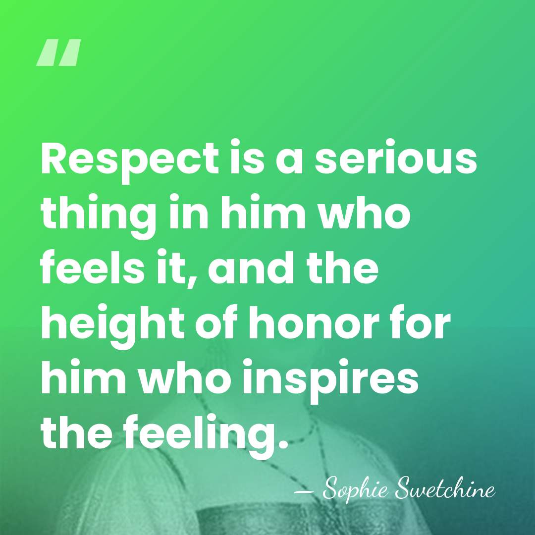 Respect is a serious thing in him who feels it, and the&hellip; - Sophie Swetchine