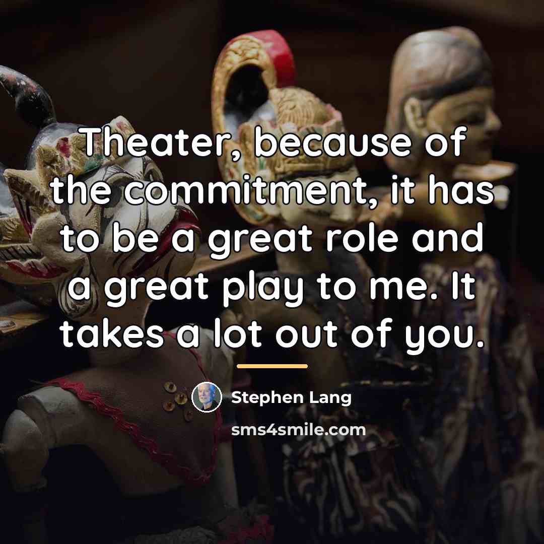 “Theater, because of the commitment, it has to be a…” quote by Stephen Lang