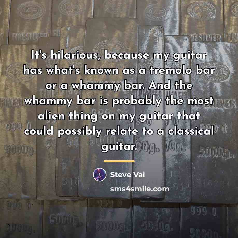 “It's hilarious, because my guitar has what's known as a…” quote by Steve Vai