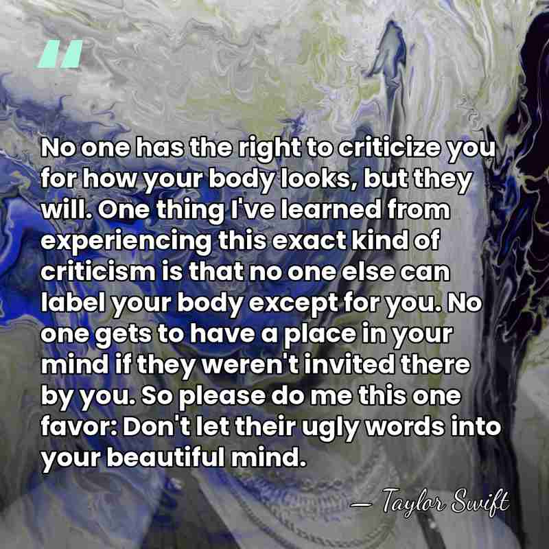 No one has the right to criticize you for how your body&hellip; - Taylor Swift