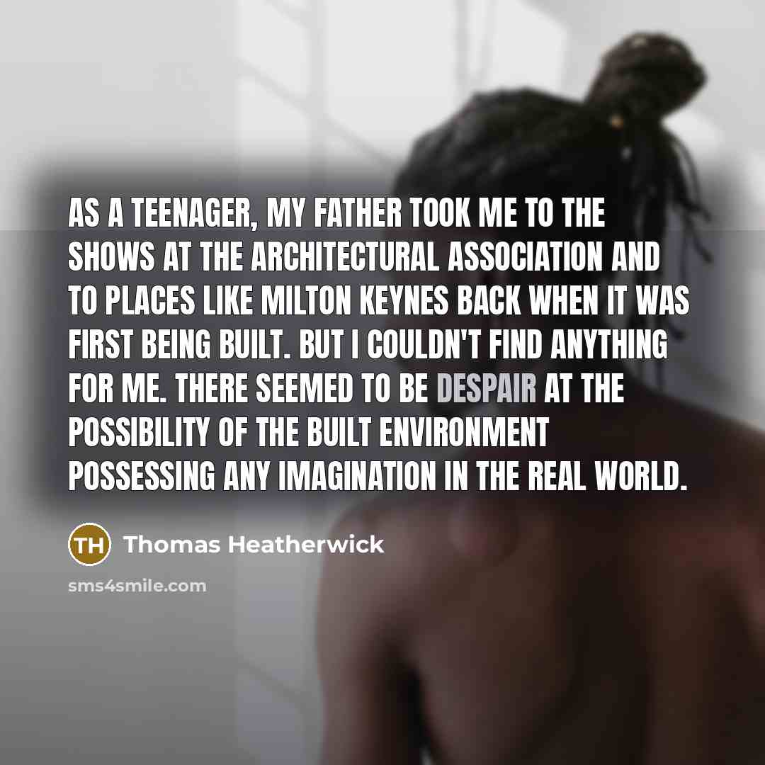 “As a teenager, my father took me to the shows…” quote by Thomas Heatherwick
