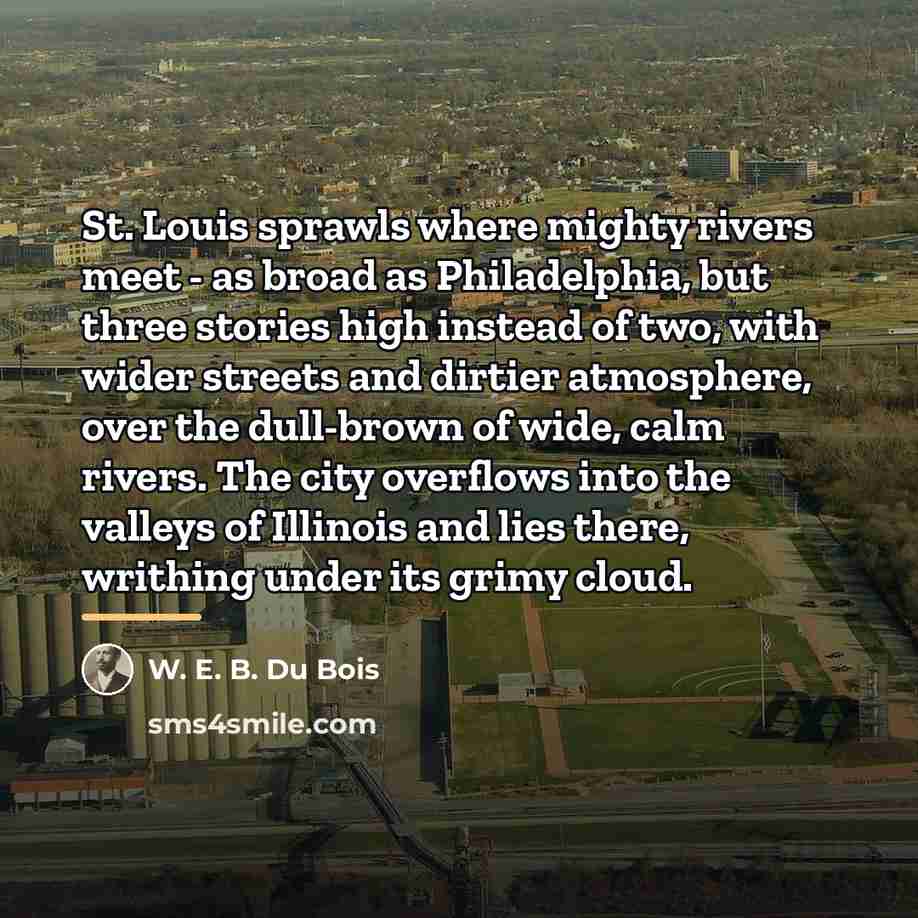 “St. Louis sprawls where mighty rivers meet - as broad…” quote by W. E. B. Du Bois