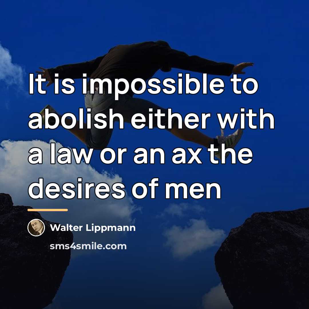 “It is impossible to abolish either with a law or…” quote by Walter Lippmann