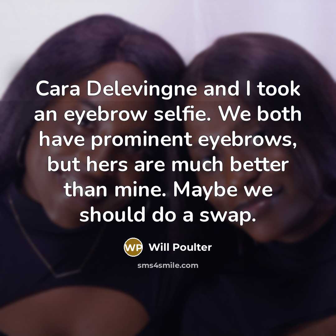 “Cara Delevingne and I took an eyebrow selfie. We both…” quote by Will Poulter
