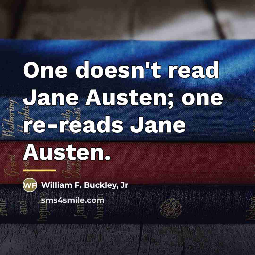 “One doesn't read Jane Austen; one re-reads Jane Austen.…” quote by William F. Buckley, Jr