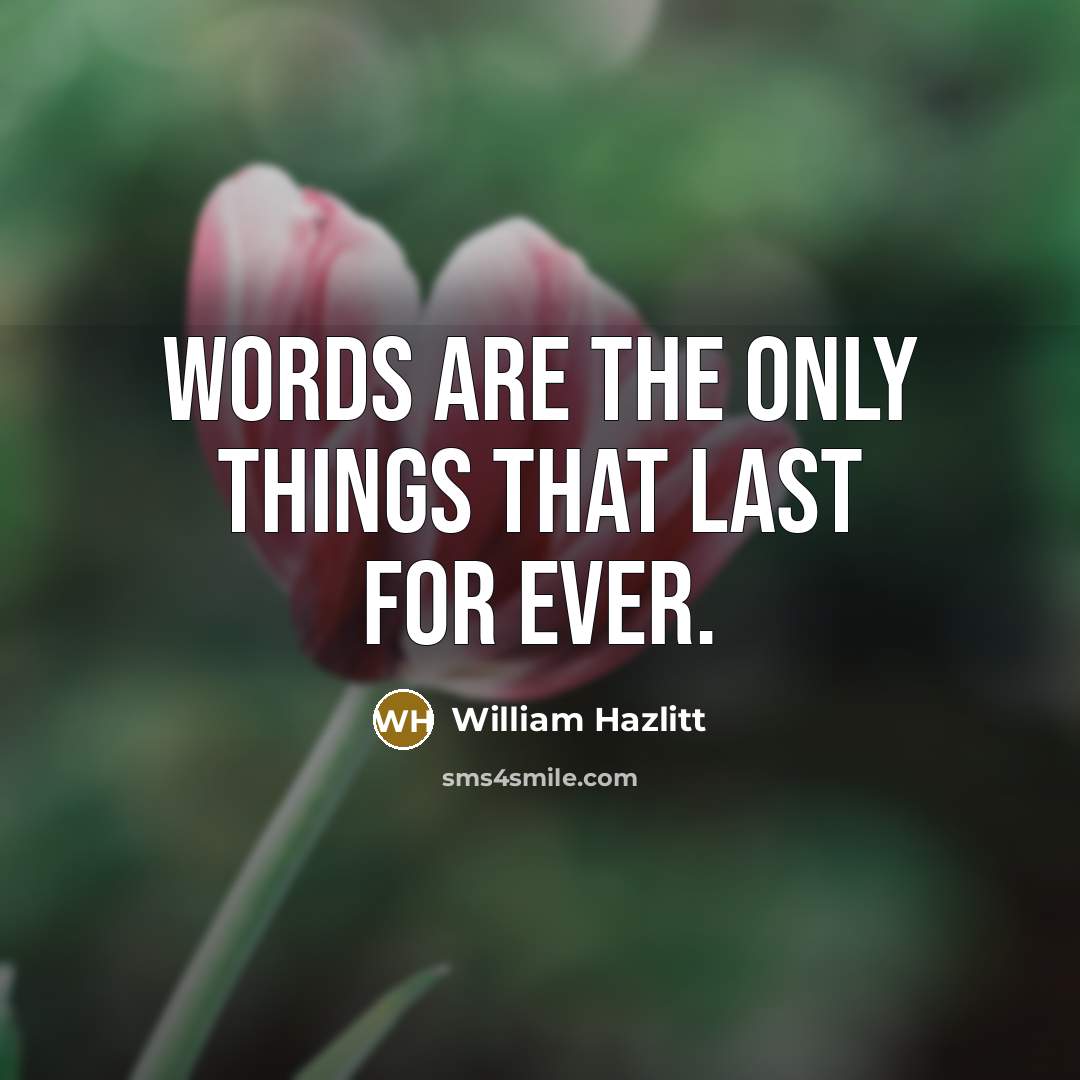 “Words are the only things that last for ever.…” quote by William Hazlitt