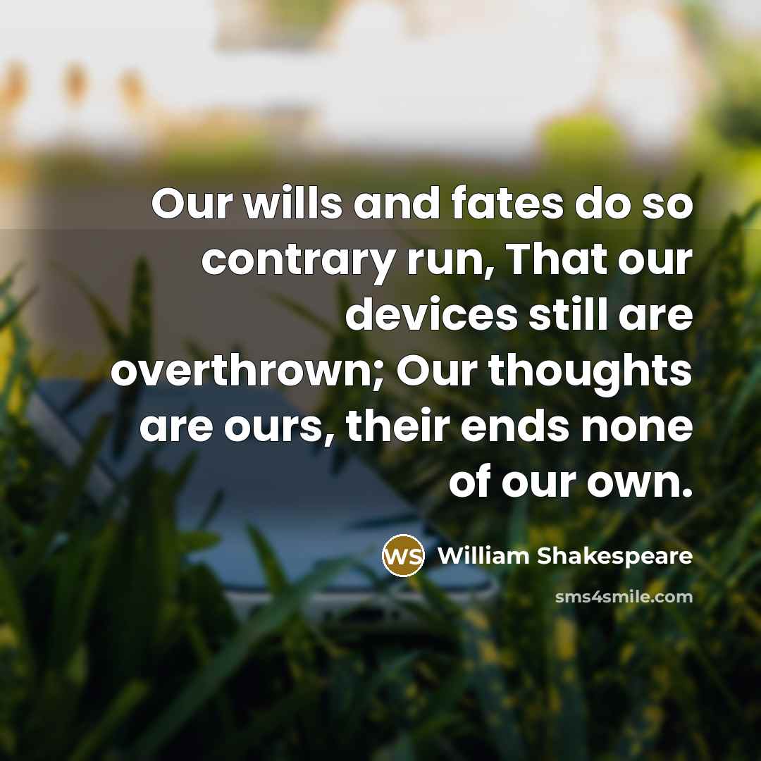 “Our wills and fates do so contrary run, That our…” quote by William Shakespeare