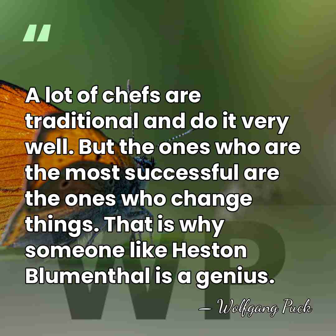 A lot of chefs are traditional and do it very well. But&hellip; - Wolfgang Puck