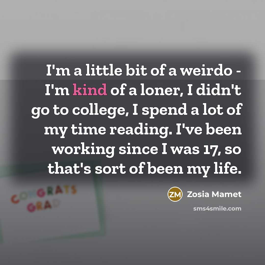 “I'm a little bit of a weirdo - I'm kind…” quote by Zosia Mamet