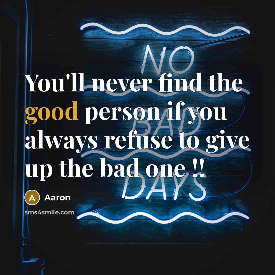 “You'll never find the good person if you always refuse…” quote by AaRon