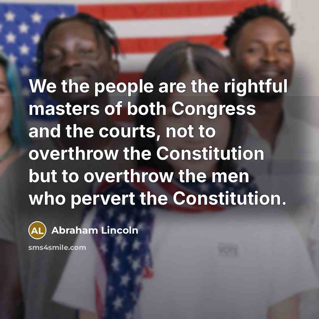 “We the people are the rightful masters of both Congress…” quote by Abraham Lincoln