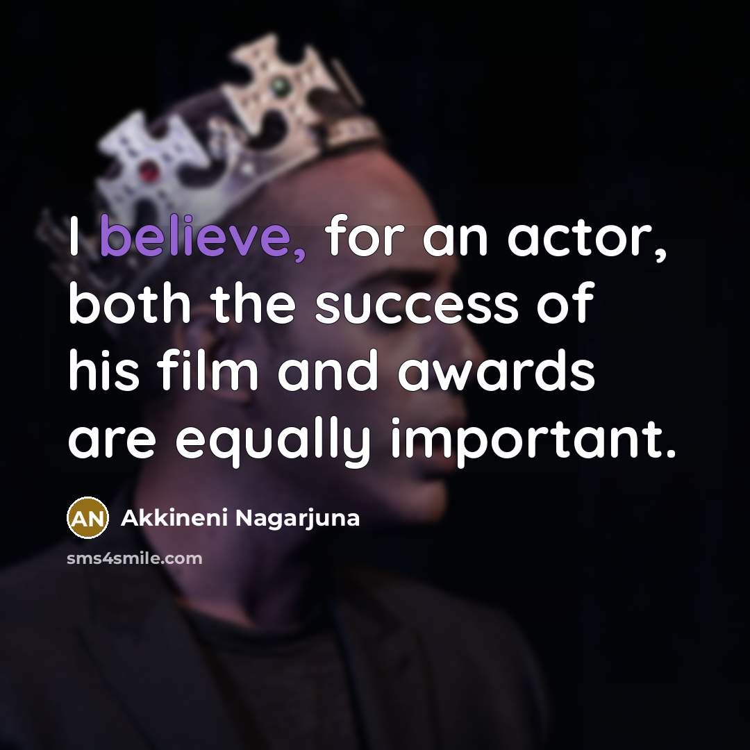 “I believe, for an actor, both the success of his…” quote by Akkineni Nagarjuna