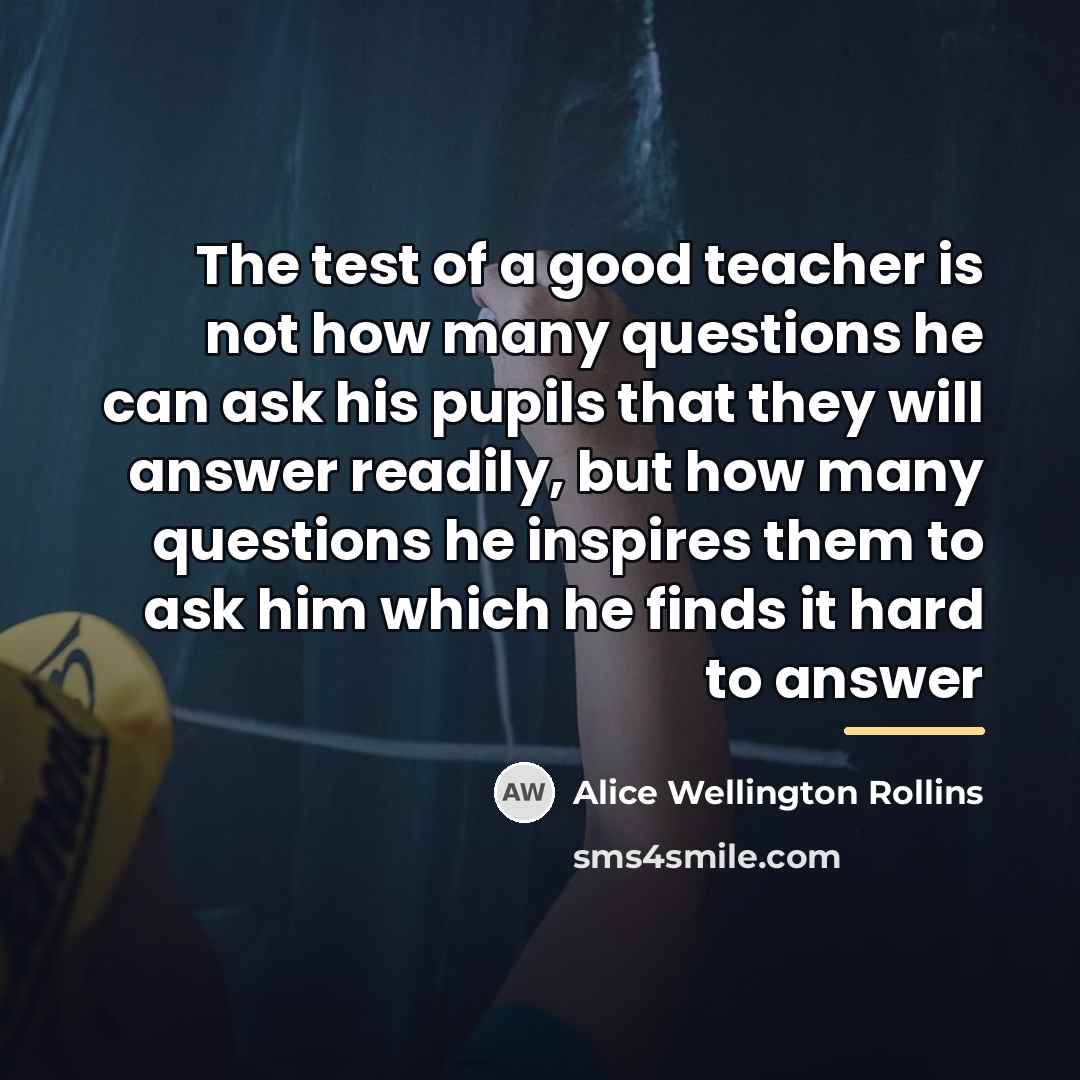 “The test of a good teacher is not how many…” quote by Alice Wellington Rollins