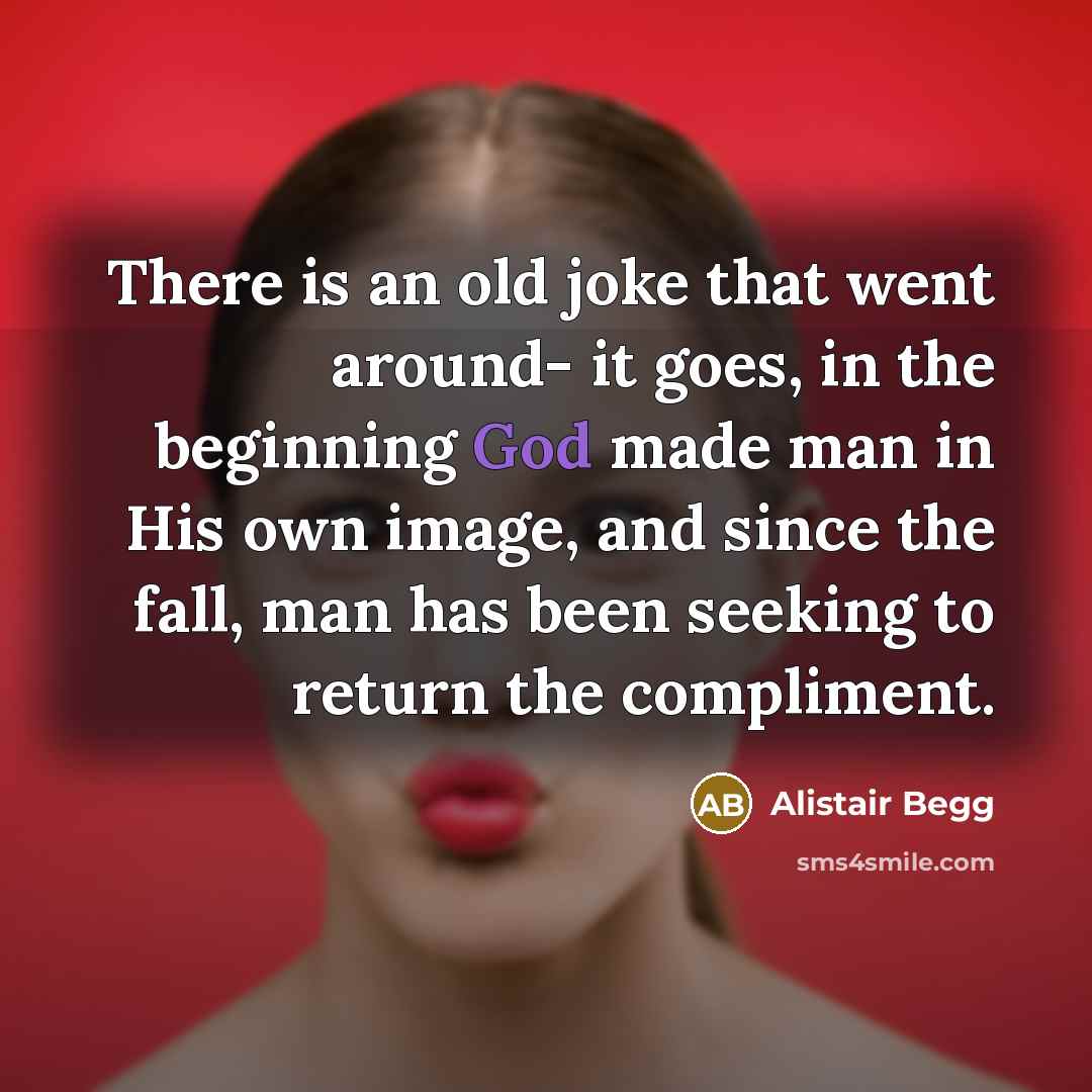 “There is an old joke that went around- it goes,…” quote by Alistair Begg