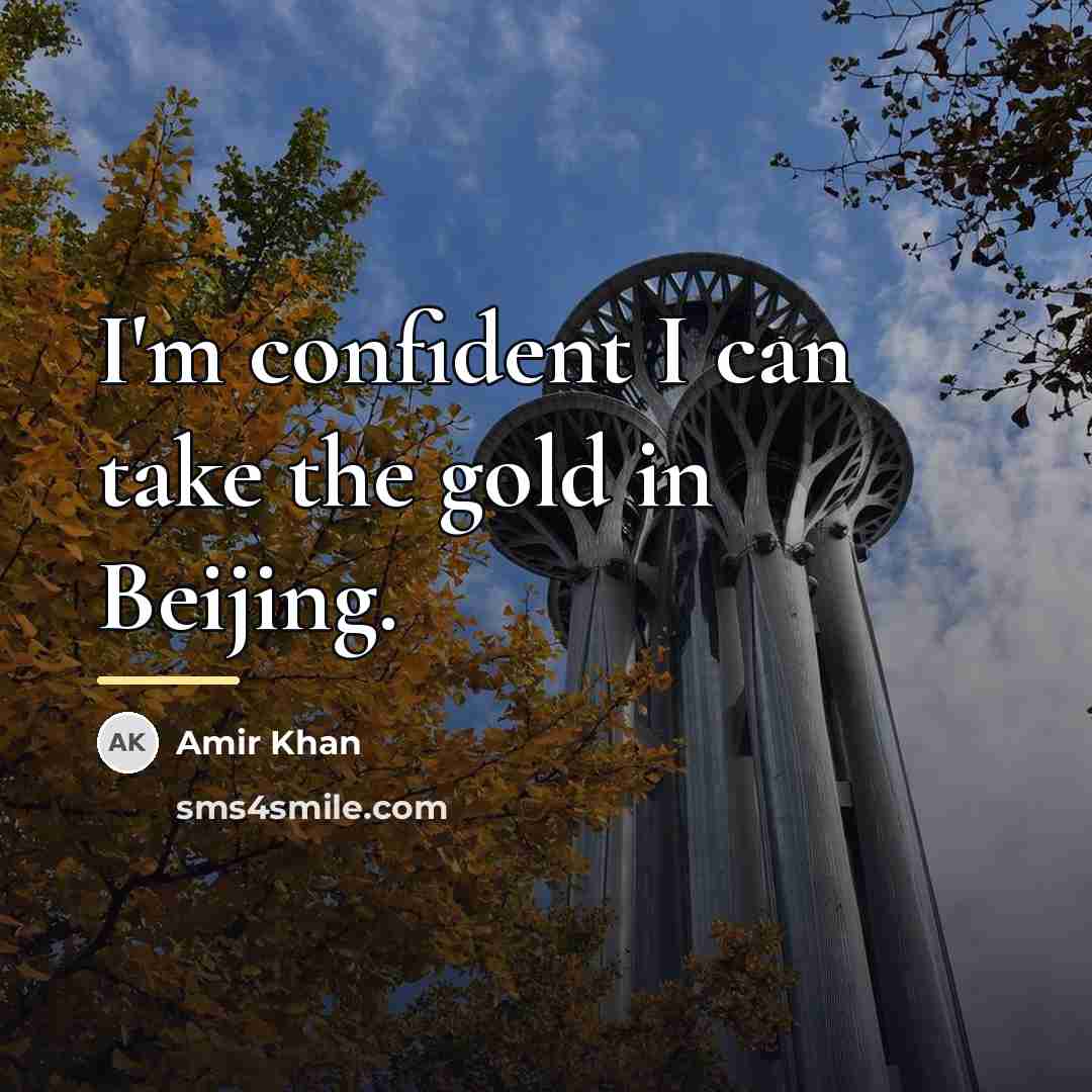 “I'm confident I can take the gold in Beijing.…” quote by Amir Khan