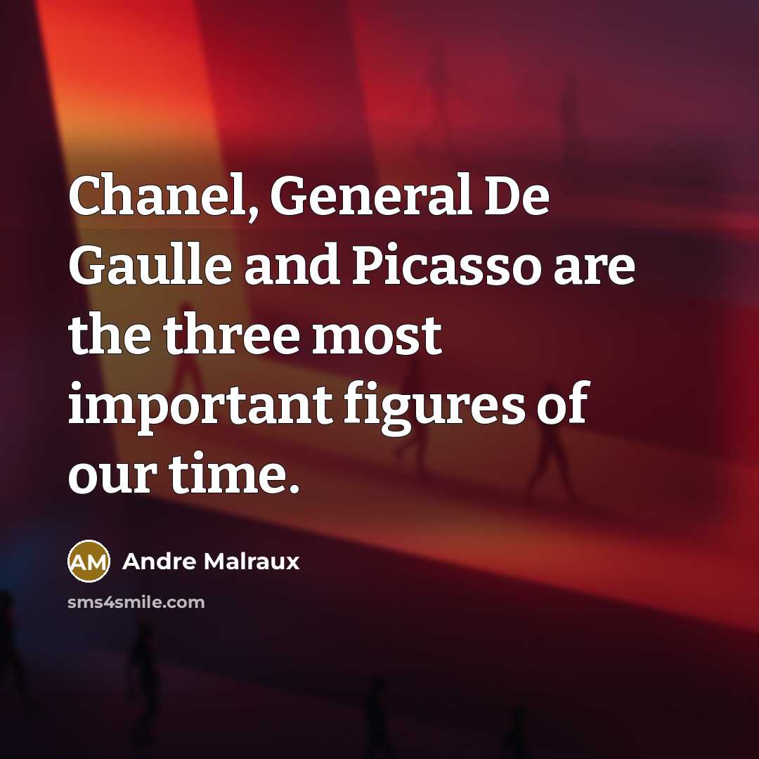 “Chanel, General De Gaulle and Picasso are the three most important figures of our time.” quote by Andre Malraux