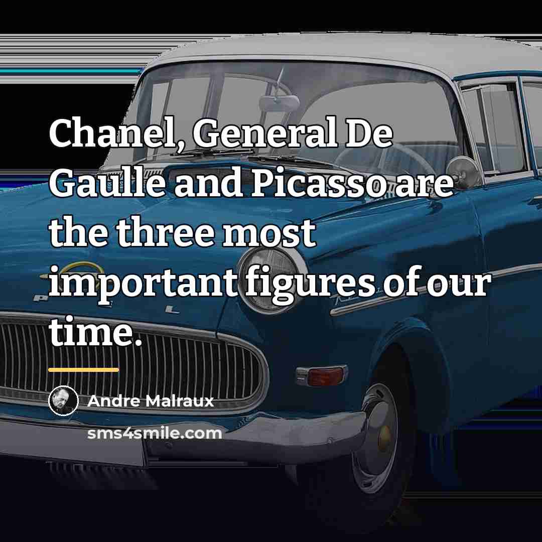“Chanel, General De Gaulle and Picasso are the three most…” quote by Andre Malraux