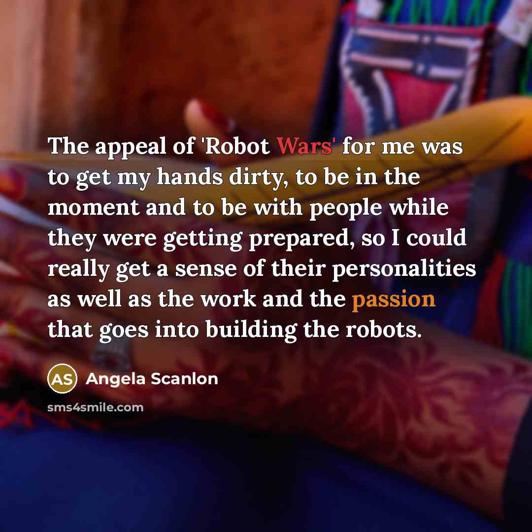 “The appeal of 'Robot Wars' for me was to get…” quote by Angela Scanlon