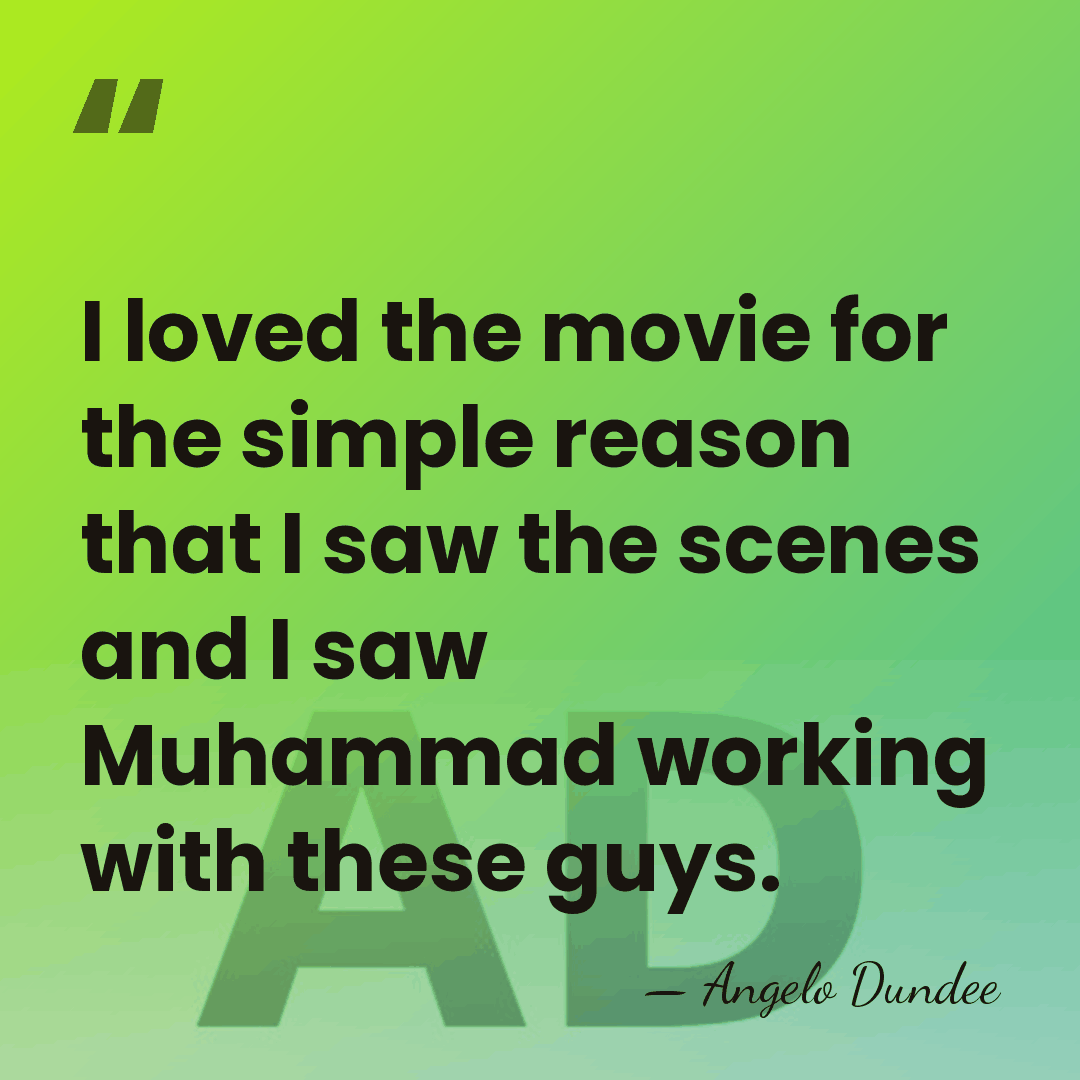 I loved the movie for the simple reason that I saw the&hellip; - Angelo Dundee