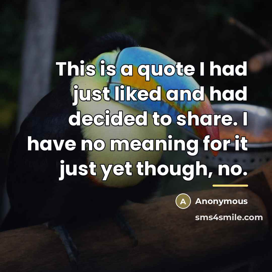 “This is a quote I had just liked and had…” quote by Anonymous