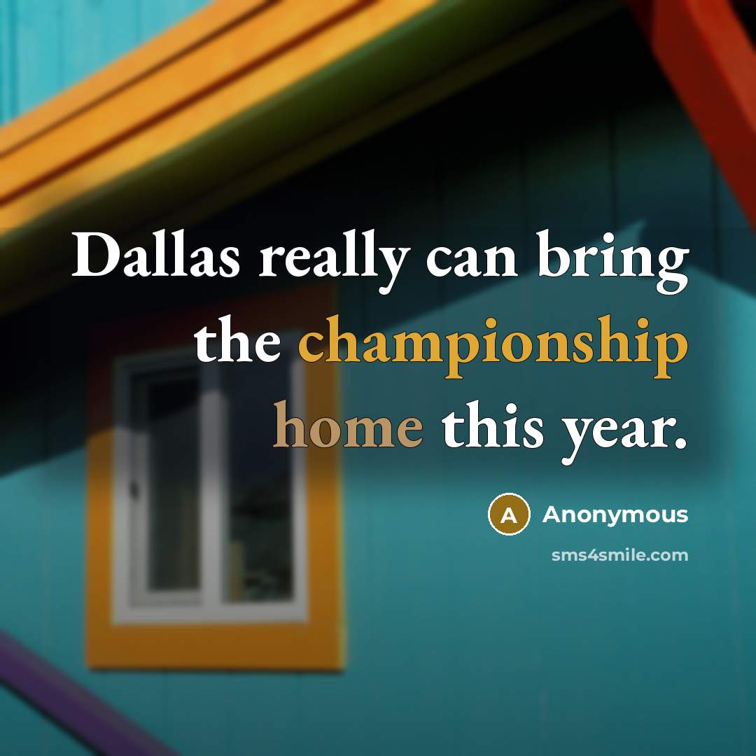 “Dallas really can bring the championship home this year.” quote by Anonymous