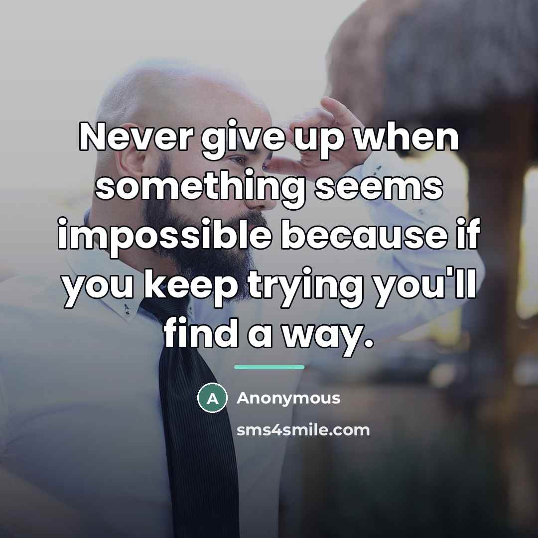 “Never give up when something seems impossible because if you…” quote by Anonymous