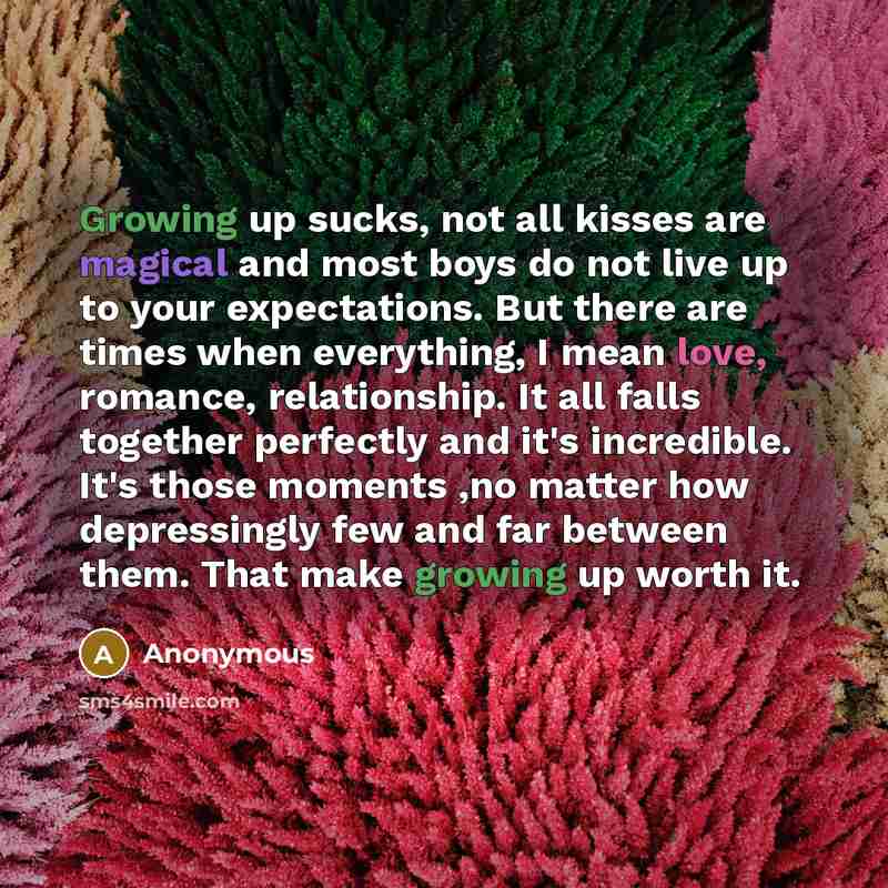 “Growing up sucks, not all kisses are magical and most…” quote by Anonymous