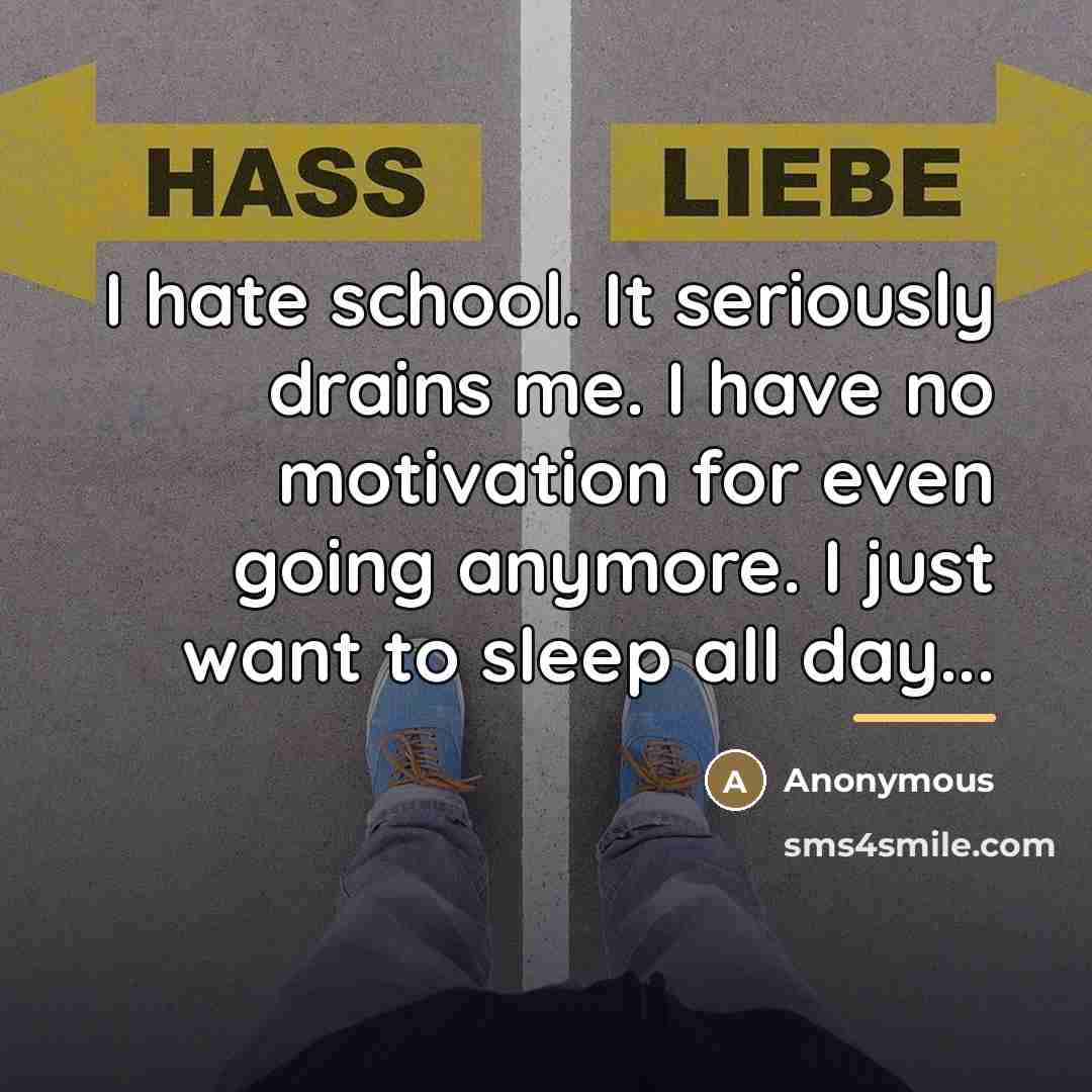 “I hate school. It seriously drains me. I have no…” quote by Anonymous