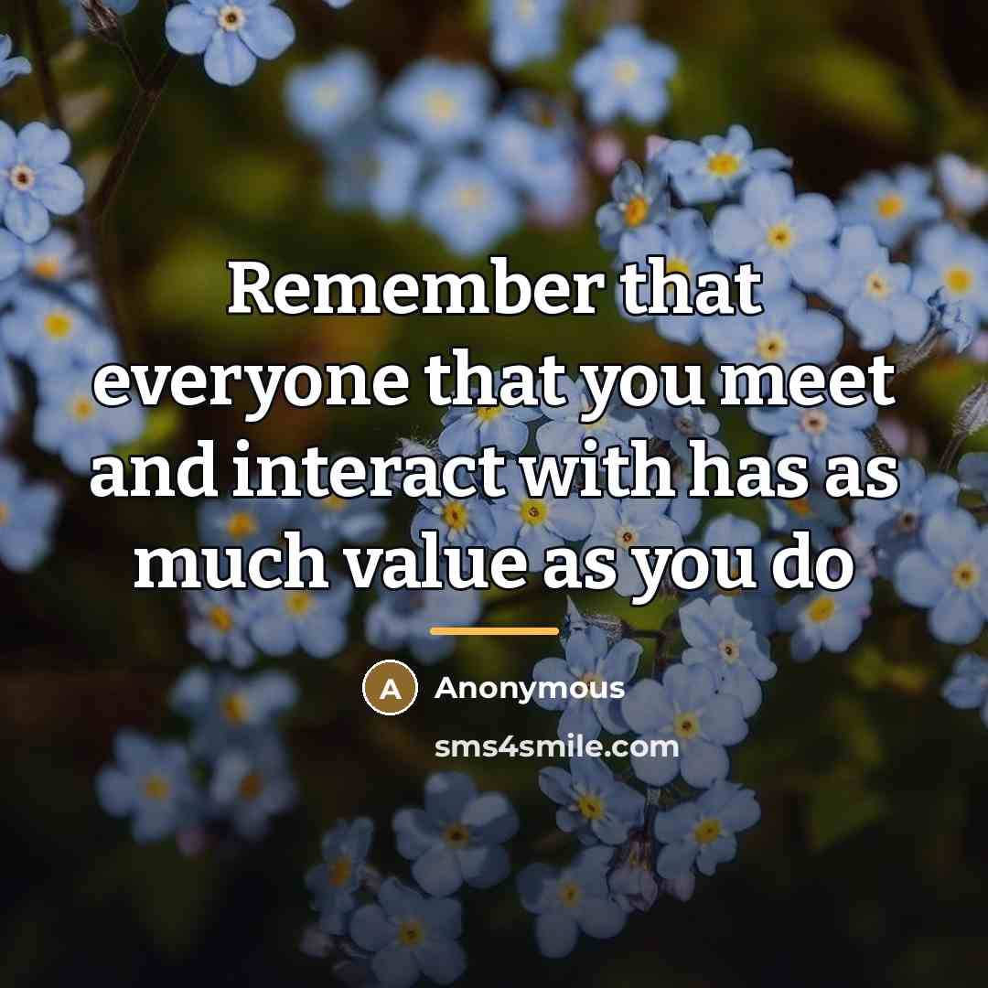 “Remember that everyone that you meet and interact with has…” quote by Anonymous