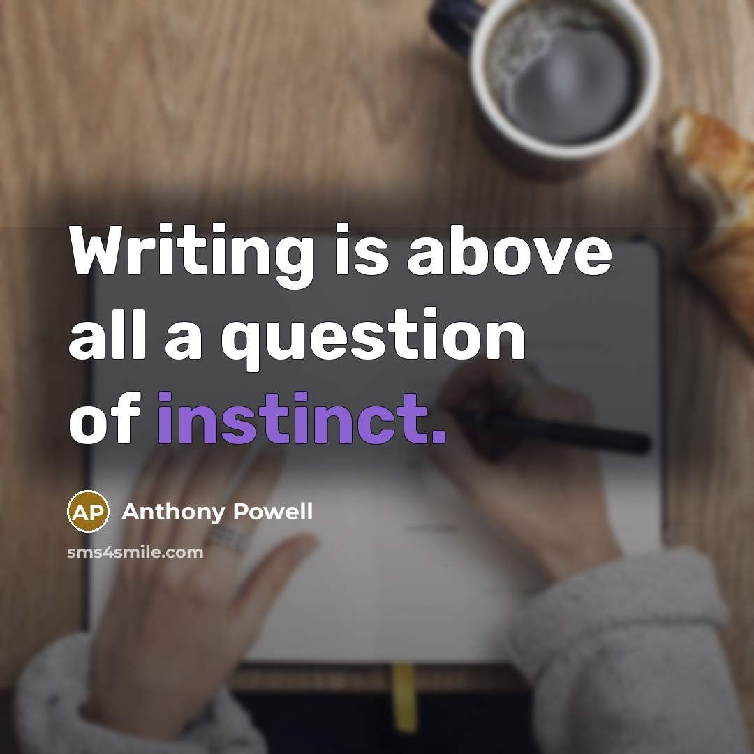 “Writing is above all a question of instinct.…” quote by Anthony Powell