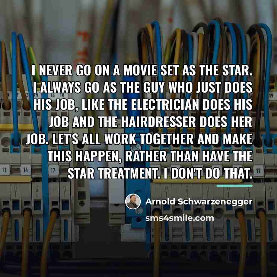 “I never go on a movie set as the star.…” quote by Arnold Schwarzenegger
